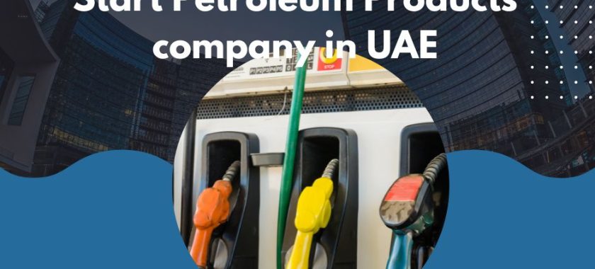 Start Petroleum Products company in UAE